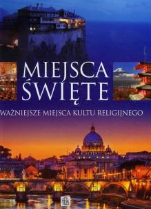 Okładka książki Miejsca święte. Najważniejsze miejsca kultu rel.