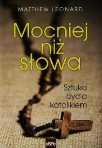 Okładka książki Mocniej niż słowa. Sztuka bycia katolikiem