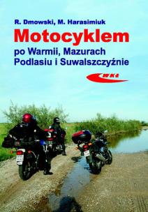 Okładka książki Motocyklem po Warmii, Mazurach, Podlasiu i Suwal.