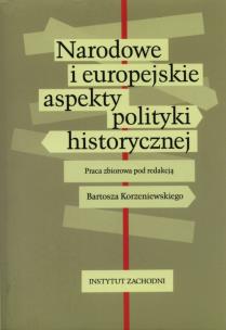 Okładka książki Narodowe i europejskie aspekty polityki historycznej