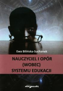 Okładka książki Nauczyciel i opór (wobec) systemu edukacji