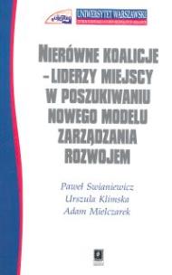 Okładka książki Nierówne koalicje Liderzy miejscy w poszukiwaniu nowego modelu zarządzania rozwojem