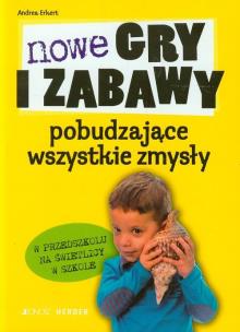 Okładka książki Nowe gry i zabawy pobudzające wszystkie zmysły