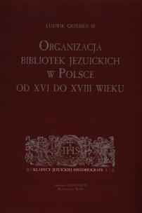 Okładka książki Organizacja bibliotek jezuickich w Polsce od XVI do XVIII wieku