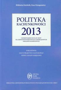 Okładka książki Polityka rachunkowości 2013 z komentarzem do planu kont dla jednostek budżetowych i samorządowych zakładów budżetowych