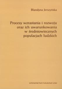 Okładka książki Procesy wzrastania i rozwoju oraz ich uwarunkowania w średniowiecznych populacjach ludzkich