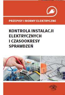Okładka książki Przepisy i normy elektryczne - kontrola instalacji elektrycznych i czasookresy sprawdzeń