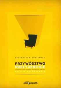 Okładka książki Przywództwo prezydenckie w państwach Europy Środkowej i Wschodniej po 1989 roku