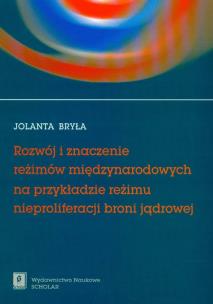 Okładka książki Rozwój i znaczenie reżimów międzynarodowych na przykładzie reżimu nieproliferacji broni jądrowej