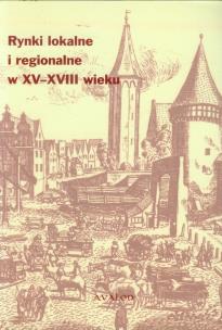 Okładka książki Rynki lokalne i regionalne w XV-XVIII w.