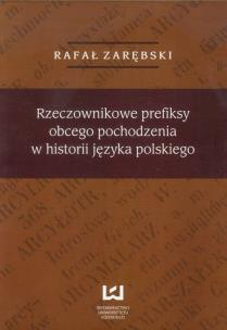 Okładka książki Rzeczownikowe prefiksy obcego pochodzenia w historii języka polskiego