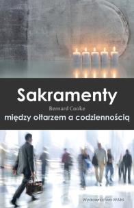 Okładka książki Sakramenty między ołtarzem a codziennością