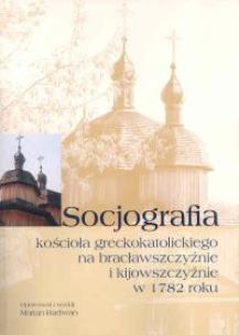 Okładka książki Socjografia kościoła greckokatolickiego na bratysławszczyźnie i kijowszczyźnie w 1782 roku