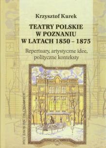 Okładka książki Teatry polskie w Poznaniu w latach 1850-1875