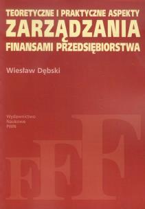 Okładka książki Teoretyczne i praktyczne aspekty zarządzania finansami przedsiębiorstwa