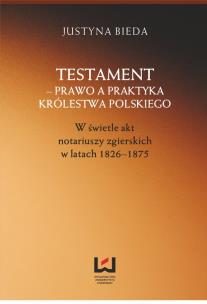 Okładka książki Testament prawo a praktyka Królestwa Polskiego w świetle akt notariuszy zgierskich