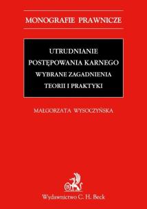 Okładka książki Utrudnianie postępowania karnego Wybrane zagadnienia teorii i praktyki