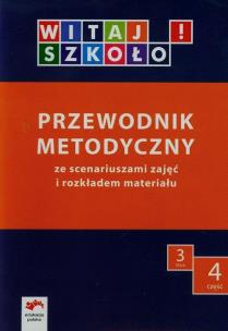 Okładka książki Witaj szkoło! 3 Przewodnik metodyczny Część 4 ze scenariuszami zajęć i rozkładem materiału