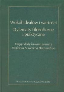 Opakowanie Wokół ideałów i wartości Dylematy filozoficzne i praktyczne