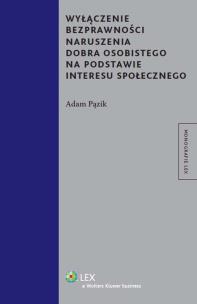 Okładka książki Wyłączenie bezprawności naruszenia dobra osobistego na podstawie interesu społecznego