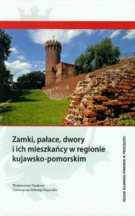 Opakowanie Zamki, pałace, dwory i ich mieszkańcy w regionie kujawsko-pomorskim