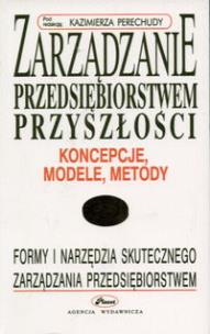 Okładka książki Zarządzanie przedsiębiorstwem przyszłości - koncepcje, modele, metody