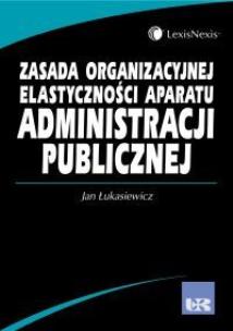 Okładka książki Zasada organizacyjnej elastyczności aparatu administracji publicznej.
