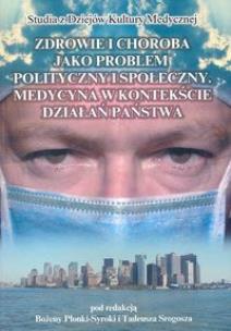 Okładka książki Zdrowie i choroba jako problem polityczny i społeczny. Medycyna w kontekście działań państwa