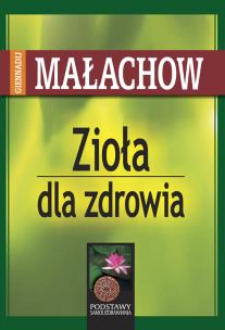 Zioła dla zdrowia. Autor: Giennadij Małachow. Multiszop.pl Okładka książki Zioła dla zdrowia