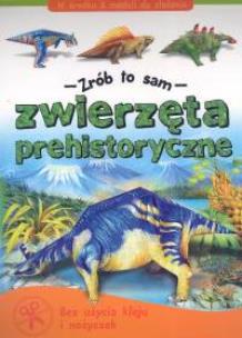 Okładka książki Zrób to sam - Zwierzęta prehistoryczne