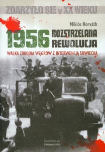 Okładka książki 1956 Rozstrzelana rewolucja. Walka zbrojna...