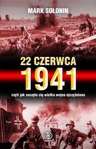 Okładka książki 22 czerwca 1941, czyli jak zaczęła się Wielka Wojna Ojczyźniana
