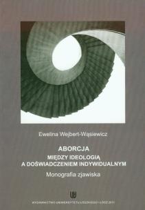 Okładka książki Aborcja Między ideologią a doświadczeniem indywidualnym