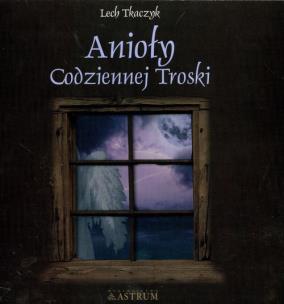 Anioły codziennej troski + CD. Autor: Lech Tkaczyk. Multiszop.pl Okładka książki Anioły codziennej troski + CD