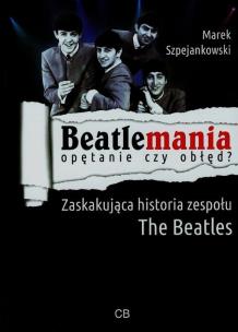 Okładka książki Beatlemania opętanie czy obłęd?