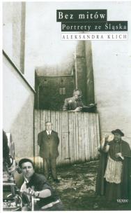 Okładka książki Bez mitów. Portrety ze Śląska