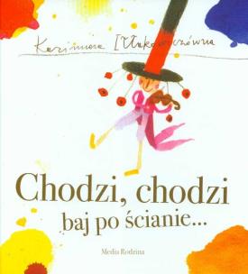Okładka książki Chodzi chodzi baj po ścianie - K. Iłłakowiczówna