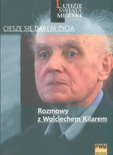 Okładka książki Cieszę się darem życia Rozmowy z Wojciechem Kilarem