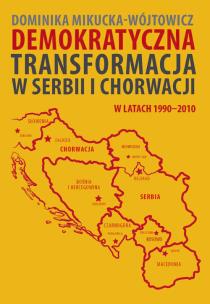 Okładka książki Demokratyczna transformacja w Serbii i Chorwacji w latach 1990–2010