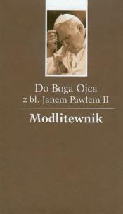 Okładka książki Do Boga Ojca z bł. Janem Pawłem II. Modlitewnik