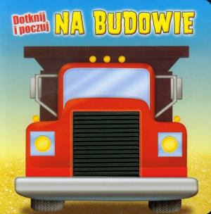 Okładka książki Dotknij i poczuj - Na budowie