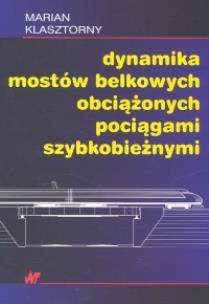 Okładka książki Dynamika mostów belkowych obciążonych mostami szybkobieżnymi