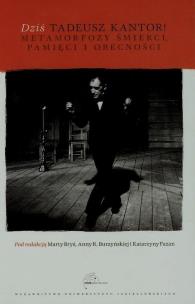 Okładka książki Dziś. Tadeusz Kantor! Metamorfozy śmierci...
