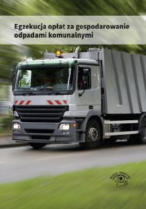 Okładka książki Egzekucja opłat za gospodarowanie odpadami komunalnymi