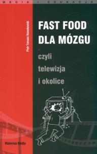 Okładka książki Fast food dla mózgu czyli telewizja i okolice