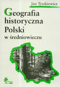 Okładka książki Geografia historyczna Polski w średniowieczu