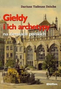 Okładka książki Giełdy i ich archetypy na ziemiach polskich