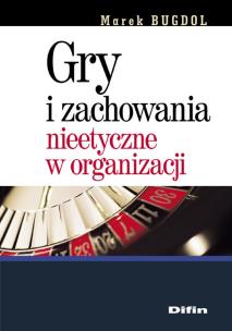Okładka książki Gry i zachowania nieetyczne w organizacji