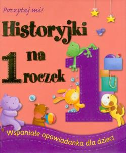 Okładka książki Historyjki na 1 roczek. Poczytaj mi!