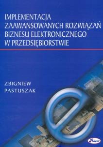 Okładka książki Implementacja zaawansowanych rozwiązań biznesu elektronicznego w przedsiębiorstwie